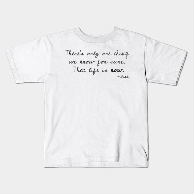 SKAM Isak quote - Life is now Norway Series Kids T-Shirt by nanaminhae